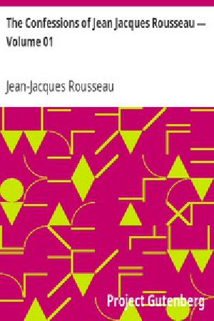 [Gutenberg 3901] • The Confessions of Jean Jacques Rousseau — Volume 01